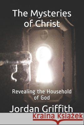 The Mysteries of Christ: Revealing the Household of God Griffith, Jordan 9798644702558 Independently Published - książka