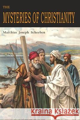 The Mysteries of Christianity Matthias Joseph Scheeben Cyril Vollert 9781684226559 Martino Fine Books - książka