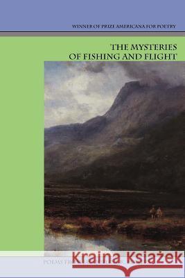 The Mysteries of Fishing and Flight Jacqueline K Powers   9780982955826 Press Americana - książka