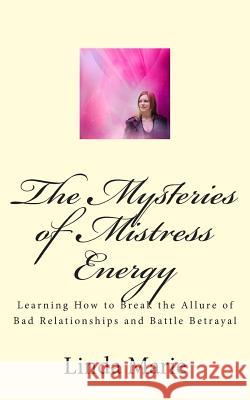 The Mysteries of Mistress Energy: Learning How to Break the Allure of Bad Relationships and Battle Betrayal Linda Marie Dreamstime 17227287 9781503050617 Createspace - książka