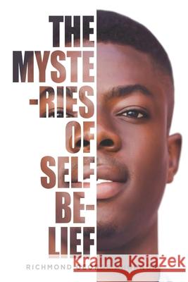 The Mysteries Of Self-Belief: Discover the Mystical Power in you for Greatness James Owusu Richmond George Ahornor 9789988540340 George Padmore Research Library - książka