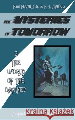 The Mysteries of Tomorrow (Volume 2): The World of the Damned Paul Feva H. -J Magog Brian Stableford 9781612279480 Hollywood Comics - książka