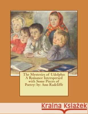 The Mysteries of Udolpho: A Romance Interspersed with Some Pieces of Poetry: NOVEL by: Ann Radcliffe Radcliffe, Ann Ward 9781540664082 Createspace Independent Publishing Platform - książka