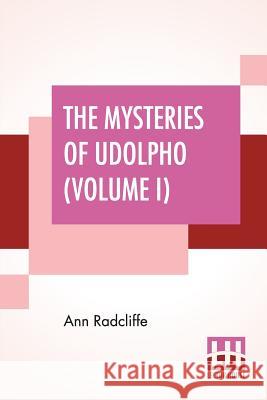 The Mysteries Of Udolpho (Volume I): A Romance Interspersed With Some Pieces Of Poetry Ann Ward Radcliffe 9789353369101 Lector House - książka