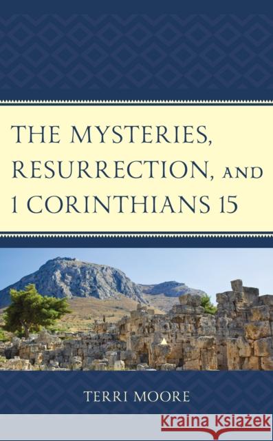 The Mysteries, Resurrection, and 1 Corinthians 15: Comparative Methodology and Contextual Exegesis Terri Moore 9781978702523 Fortress Academic - książka