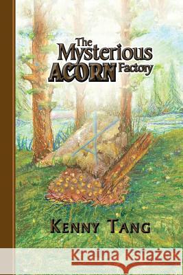 The Mysterious Acorn Factory Kenny Tang 9781496905239 Authorhouse - książka