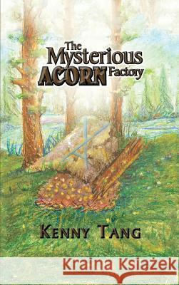 The Mysterious Acorn Factory Kenny Tang 9781496905246 Authorhouse - książka