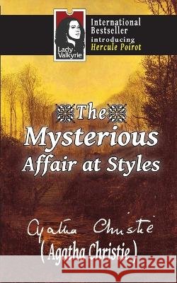 The Mysterious Affair at Styles (Lady Valkyrie Crime/Mystery/Thrillers) Lady Valkyrie, Christie, Agatha 9781481840453 Createspace Independent Publishing Platform - książka