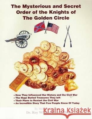 The Mysterious and Secret Order of the Knights of The Golden Circle Roush Ph. D., Roy William 9780972307260 Front Line Press - książka