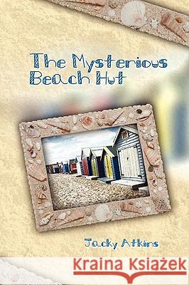 The Mysterious Beach Hut Judy Atkins, Jacky Atkins 9781606934340 Strategic Book Publishing - książka