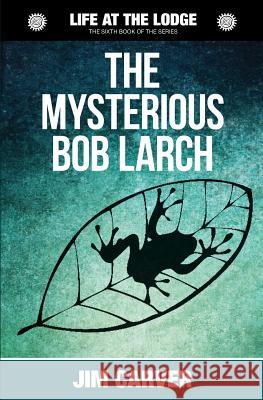 The Mysterious Bob Larch Jim Carver 9781986730297 Createspace Independent Publishing Platform - książka