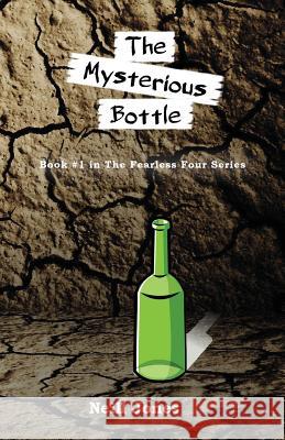 The Mysterious Bottle: Book #1 in the Fearless Four series Jones, Neill 9780648410454 White Light Publishing House - książka