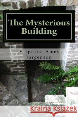 The Mysterious Building Virginia Ames Jorgenson 9781537574561 Createspace Independent Publishing Platform - książka
