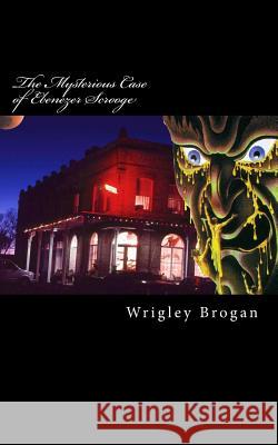 The Mysterious Case of Ebenezer Scrooge Wrigley Brogan 9781494751746 Createspace - książka