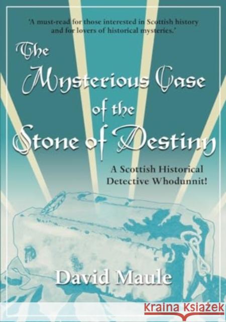 The Mysterious Case of the Stone of Destiny: A Scottish Historical Detective Whodunnit! David Maule 9781913836269 Tippermuir Books Limited - książka