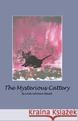The Mysterious Cattery Linda Lehmann Masek 9781540722034 Createspace Independent Publishing Platform - książka