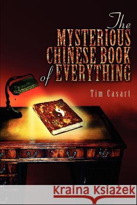 The Mysterious Chinese Book of Everything Tim Casart 9780595335077 iUniverse - książka