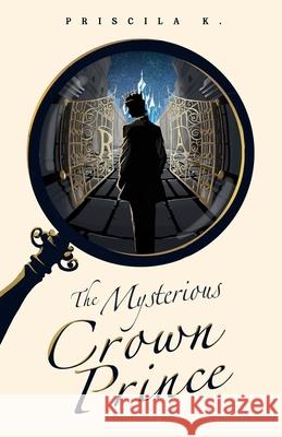 The Mysterious Crown Prince Priscila K 9780645234640 Initio Magna - książka