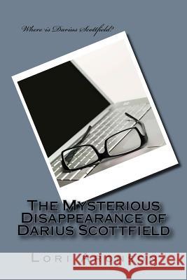 The Mysterious Disappearance of Darius Scottfield Lori Aronson 9781539805304 Createspace Independent Publishing Platform - książka