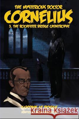 The Mysterious Doctor Cornelius 3: The Rochester Bridge Catastrophe Le Rouge, Gustave 9781612272450 Hollywood Comics - książka