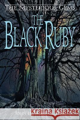 The Mysterious Gems: The Black Ruby Jr. Phd John Howard 9780615360607 Rw&d Publishing - książka