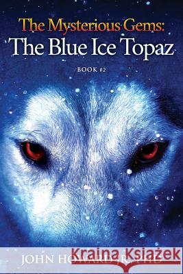 The Mysterious Gems: The Blue Ice Topaz Jr. Phd John Howard 9780967275529 Rw&d Publishing - książka