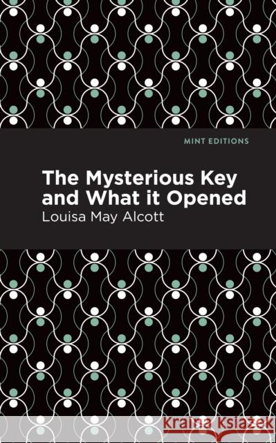 The Mysterious Key and What It Opened Louisa May Alcott Mint Editions 9781513280080 Mint Editions - książka