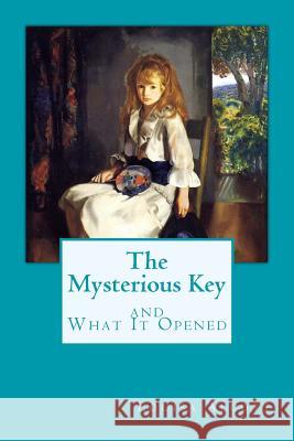 The Mysterious Key and What It Opened Louisa May Alcott 9781545298619 Createspace Independent Publishing Platform - książka