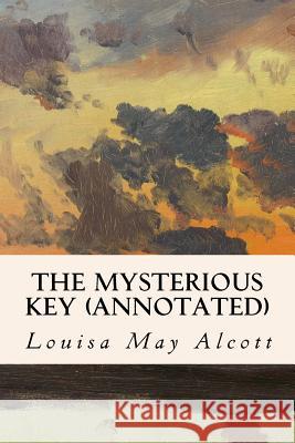 The Mysterious Key (annotated) Alcott, Louisa May 9781517155230 Createspace - książka