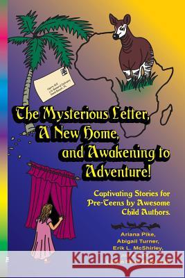 The Mysterious Letter, a New Home, and Awakening to Adventure!: Captivating Stories for Pre-Teens by Awesome Child Authors Pike, Ariana 9781935710059 Rifll Publishing - książka