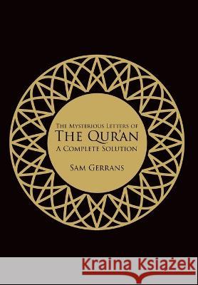 The Mysterious Letters of the Qur'an: A Complete Solution Sam Gerrans 9781914385025 Sam Gerrans - książka