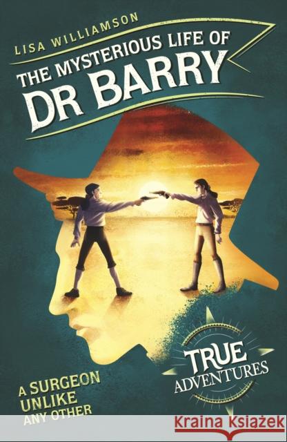 The Mysterious Life of Dr Barry: A Surgeon Unlike Any Other Lisa Williamson 9781782692782 Pushkin Children's Books - książka