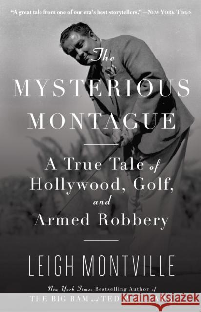 The Mysterious Montague: A True Tale of Hollywood, Golf, and Armed Robbery Leigh Montville 9780767926508 Broadway Books - książka