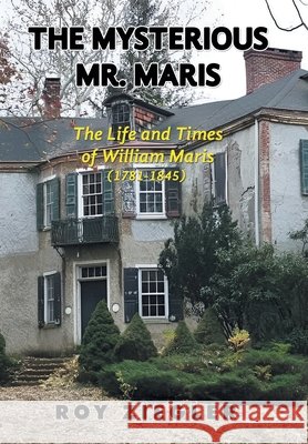 The Mysterious Mr. Maris: The Life and Times of William Maris (1781-1845) Ziegler, Roy 9798369458549 Xlibris Us - książka
