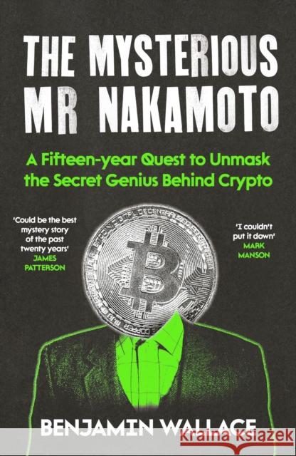 The Mysterious Mr Nakamoto: A Fifteen-Year Quest to Unmask the Secret Genius Behind Crypto Benjamin Wallace 9781805464358 Atlantic Books - książka