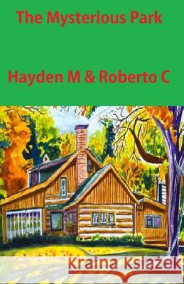 The Mysterious Park Hayden M Roberto C 9781478105336 Createspace - książka