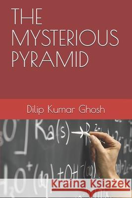 The Mysterious Pyramid Mainak Ghosh, Dilip Kumar Ghosh 9798717922463 Independently Published - książka