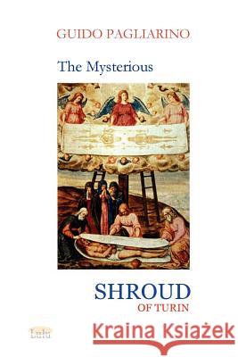 THE MYSTERIOUS SHROUD OF TURIN - Essay Guido Pagliarino 9781847538215 Lulu.com - książka