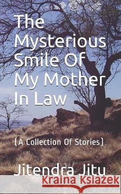 The Mysterious Smile Of My Mother In Law: (A Collection Of Stories) Jitu, Jitendra 9798633397147 Independently published - książka