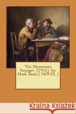 The Mysterious Stranger (1916) by: Mark Twain ( NOVEL ) Twain, Mark 9781542868983 Createspace Independent Publishing Platform - książka