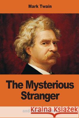 The Mysterious Stranger: and Other Stories Twain, Mark 9781542709910 Createspace Independent Publishing Platform - książka