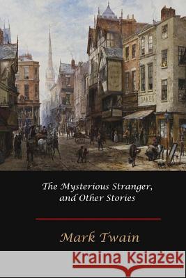 The Mysterious Stranger, and Other Stories Mark Twain 9781548888848 Createspace Independent Publishing Platform - książka