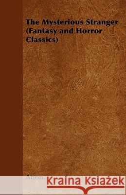 The Mysterious Stranger (Fantasy and Horror Classics) Anon 9781447406105 Fantasy and Horror Classics - książka