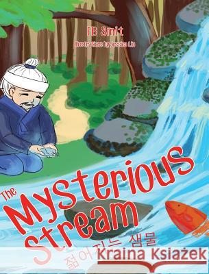 The Mysterious Stream: a folktale in English and Korean Smit, Fb 9781732767928 Eeyagi Tales, LLC - książka