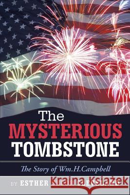 The Mysterious Tombstone: The Story of Wm.H.Campbell Esther Secor Cleveland 9781490876627 WestBow Press - książka