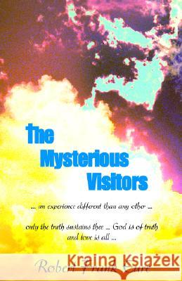 The Mysterious Visitors: Experience by the One Carrying the Family Legacy Robert Frank Eure 9781401095055 Xlibris Us - książka