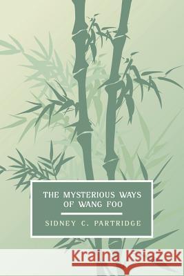 The Mysterious Ways of Wang Foo, Volume 1 Sidney C. Partridge 9781616463007 Coachwhip Publications - książka