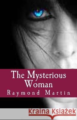 The Mysterious Woman Raymond Vincent Martin 9781483912318 Createspace - książka