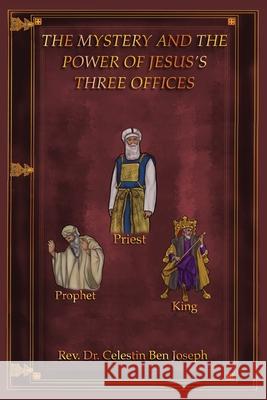 The Mystery and the Power of Jesus's Three Offices Celestin Ben Joseph 9781662845550 Xulon Press - książka