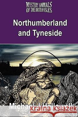 The Mystery Animals of the British Isles: Northumberland and Tyneside Hallowell, Michael J. 9781905723294 Cfz - książka